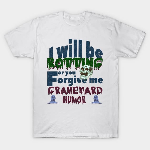 dark humor I will be rotting for you. T-Shirt by nowsadmahi